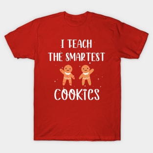 I Teach the Smartest Cookies / Funny Cookies Teacher Christmas / Cute Little Cookies Christmas Teacher Gift T-Shirt